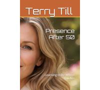 Presence After 50: Learning to Be Where You Are (The Calm Living After 50 Series)