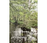 Presence: Collected Poems 3 (Poetry by A.J. Ferneley)