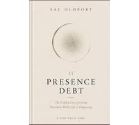 Presence Debt: The Hidden Cost of Living Elsewhere: 2 (Deep Focus)