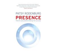 Presence: How to Use Positive Energy for Success in Every Situation