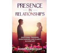 Presence in Relationships: Emotional Triggers, Overthinking, and Clarity in Conflict (Living Awareness Series)