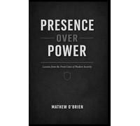 Presence Over Power: Lessons from the Frontlines of Modern Security