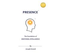 Presence: The Foundation of Emotional Intelligence: The Foundation of : The Foundations of
