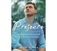 Presence - The Healer's Book: A Guide For The Healer's
