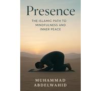 Presence: The Islamic Path to Mindfulness and Inner Peace (Modern Muslim Book Series)