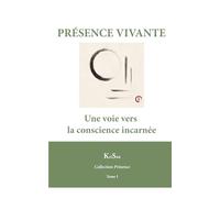 Présence Vivante: Une voie vers la conscience incarnée (Collection Présence Vivante)