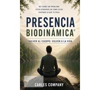 PRESENCIA BIODINÁMICA: Volver al cuerpo, volver a la vida