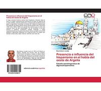 Presencia e influencia del hispanismo en el habla del oeste de Argelia: Estudio sociolingüístico de algunoshispanismos