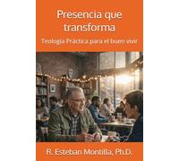 Presencia que transforma: Teología Práctica para el buen vivir