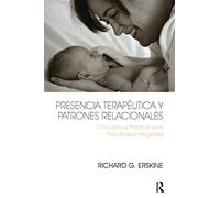 Presencia Terapéutica y Patrones Relacionales: Conceptos y Práctica de la Psicoterapia Integrativa