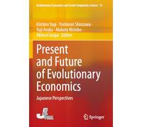 Present and Future of Evolutionary Economics: Japanese Perspectives: 31 (Evolutionary Economics and Social Complexity Science)