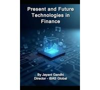 Present and Future Technologies in Finance: Digital Finance Playbook: ERP, Cloud, AI, Blockchain, ESG & Governance for CFO/CTO, Finance Leaders, CEOs, FinTech, CIMA, ACCA, and Finance Professionals.