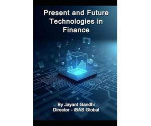 Present and Future Technologies in Finance: Digital Finance Playbook: ERP, Cloud, AI, Blockchain, ESG & Governance for CFO/CTO, Finance Leaders, CEOs, FinTech, CIMA, ACCA, and Finance Professionals.