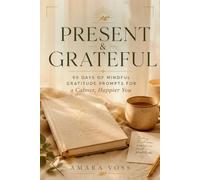 Present & Grateful: 90 Days of Mindful Gratitude Prompts for a Calmer, Happier You