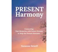 Present Harmony: Connecting Past Memories with Future Dreams to Help the Present Resonate