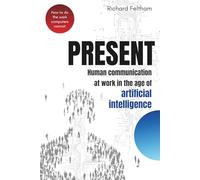 PRESENT: Human communication at work in the age of artificial intelligence