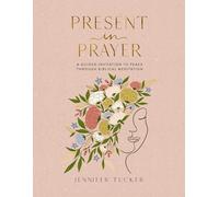 Present in Prayer: A Guided Invitation to Peace Through Biblical Meditation
