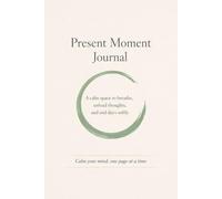 Present Moment Journal: A Calm Space to Breathe, Unload Thoughts, and End Days Softly