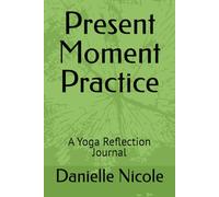 Present Moment Practice: A Yoga Reflection Journal