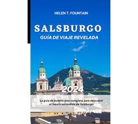 PRESENTA LA GUÍA DE VIAJE DE SALZBURGO 2024: La guía de bolsillo más completa para descubrir el tesoro escondido de Salzburgo