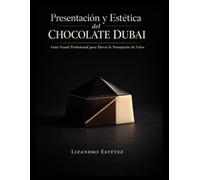 Presentación y Estética del Chocolate Dubai: Guía Visual Profesional para Elevar la Percepción de Valor