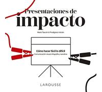 Presentaciones de impacto: Cómo hacer fácil lo difícil: comunicación visual, infografía y narrativa (LAROUSSE - Libros Ilustrados/ Prácticos)