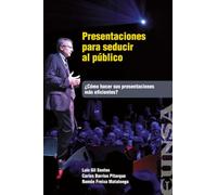 PRESENTACIONES PARA SEDUCIR AL PÚBLICO: ¿Cómo hacer sus presentaciones más eficientes? (Fuera de Colección)