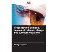 Présentation clinique, causes et prise en charge des tumeurs oculaires