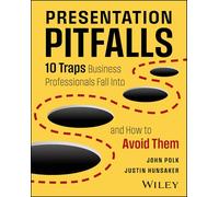 Presentation Pitfalls: Ten Traps Business Professionals Fall Into and How to Avoid Them