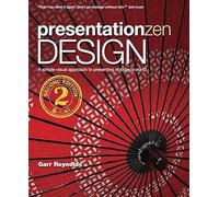 Presentation Zen Design A simple visual approach to presenting in today's world: Simple Design Principles and Techniques to Enhance Your Presentations (Voices That Matter)