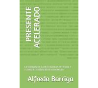 PRESENTE ACELERADO: LA SOCIEDAD DE LA INTELIGENCIA ARTIFICIAL Y EL URGENTE REDISEÑO DE LO HUMANO