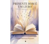PRESENTE BOM É UM LIVRO: Porque é um presente que você sempre pode abrir de novo