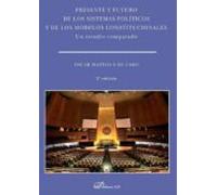 Presente Y Futuro De Los Sistemas Políticos Y De Los Modelos Constitucionales. Un Estudio Comparado