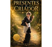 Presentes do Criador: Os Animais que Tocam Nossa Alma