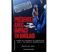 Présentez avec impact en anglais: gagnez en influence et crédibilité face à vos publics internationaux ! (Devenez expert en prise de parole en public d'influence !)