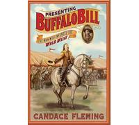 Presenting Buffalo Bill: The Man Who Invented the Wild West