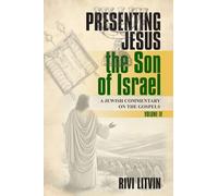 Presenting Jesus: the Son of Israel Volume IV: A Jewish Commentary on the Gospels (Presenting Jesus: the Son of Israel A Jewish Commentary on the Gospels)