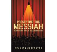 Presenting the Messiah: Rediscovering Jesus in His Jewish Context
