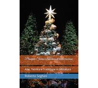 Presepio Storia e Tecnica di realizzazione: Arte, Tecnica e Tradizione in Miniatura