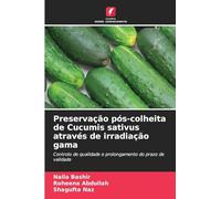 Preservação pós-colheita de Cucumis sativus através de irradiação gama: Controlo de qualidade e prolongamento do prazo de validade