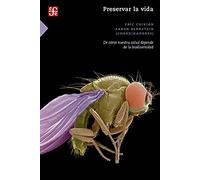 PRESERVAR LA VIDA De cómo nuestra salud depende de la biodiversidad (Ciencia Y Tecnologia (fce))