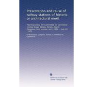 Preservation and reuse of railway stations of historic or architectural merit: Hearing before the Committee on Commerce, United States Senate, ... first session, on S. 2056 ... July 10, 1975