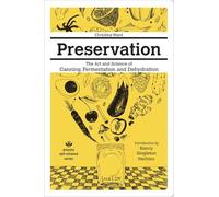 Preservation: The Art and Science of Canning, Fermentation and Dehydration: The Art and Science of Canning, Fermentation and Dehydration (Process Self-Reliance)