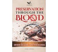 Preservation Through the Blood: 60 Days of Prayers for Divine Healing and Wholeness (The Blood Covenant Series)