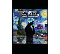 Preserving Deep Thinking in a World of Instant Answers: A Guide to Mental Clarity, Cognitive Resilience, and Wisdom in the Digital Age (Hard Life Problems Worth Solving)