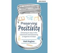Preserving Positivity: Choosing to stay in the classroom and banishing a negative mindset