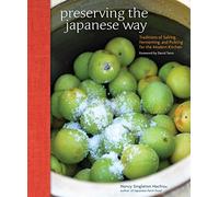 Preserving the Japanese Way: Traditions of Salting, Fermenting, and Pickling for the Modern Kitchen
