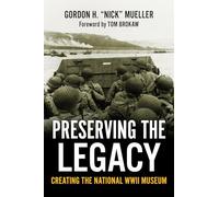 Preserving the Legacy: Creating the National WWII Museum