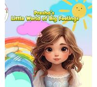Presha’s Little World of Big Feelings: 10 Heartwarming Stories About Kindness, Courage, Love, and Growing Emotions for Ages 4-6