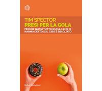Presi per la gola. Perché quasi tutto quello che ci hanno detto sul cibo è sbagliato (Saggi tascabili)